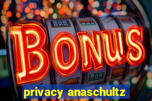 privacy anaschultz